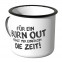 JUNIWORDS Emaille Tasse Für ein Burn Out fehlt mir einfach die Zeit!