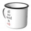 Emaille Tasse all we need is us