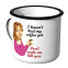 Emaille Tasse I havent had my coffee yet